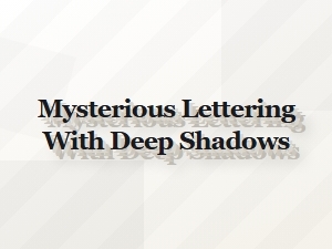 Mysterious Lettering with Deep Shadows