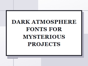 Dark Atmosphere Fonts for Mysterious Projects