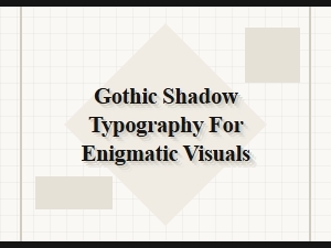 Gothic Shadow Typography for Enigmatic Visuals