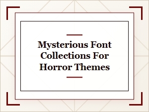 Mysterious Fonts for Horror Themes